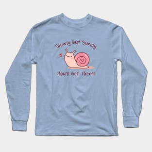 Cute Snail Slowly But Surely You Will Get There Long Sleeve T-Shirt